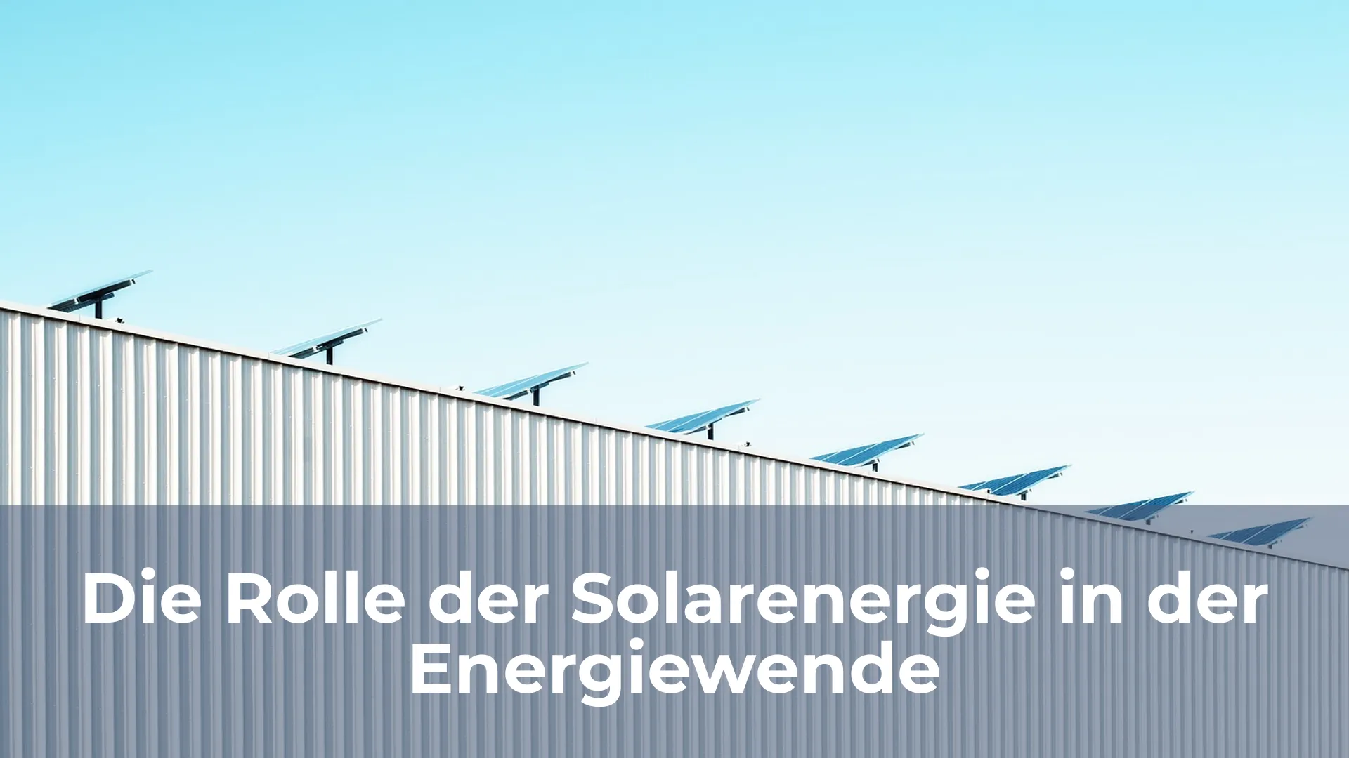 Die rolle der solarenergie in der energiewende